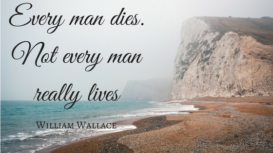 Every man dies. Not every man really lives